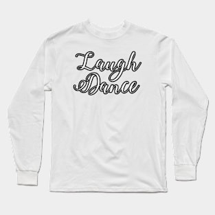 The Art of the Laugh Dance Long Sleeve T-Shirt